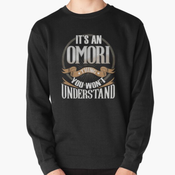 Omori Name -   It's An Omori You Won't Understand Family Surname Omori Name Pullover Sweatshirt RB1808 product Offical Omori Merch